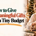 How to Give Meaningful Gifts on a Tiny Budget