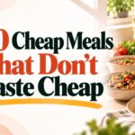 10 Cheap Meals That Don't Taste Cheap