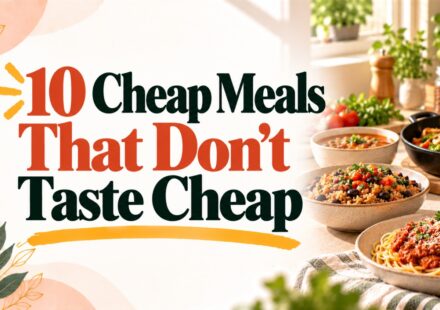 10 Cheap Meals That Don't Taste Cheap