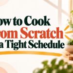 How to Cook From Scratch on a Tight Schedule