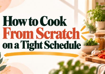 How to Cook From Scratch on a Tight Schedule