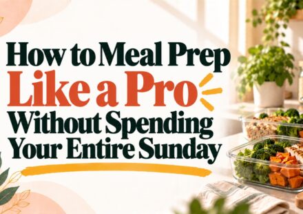 How to Meal Prep Like a Pro Without Spending Your Entire Sunday