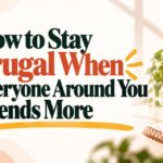 How to Stay Frugal When Everyone Around You Spends More
